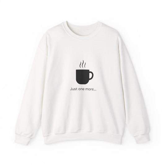 Coffee Crewneck Sweatshirt — "Just one more..." Mug Graphic Printify