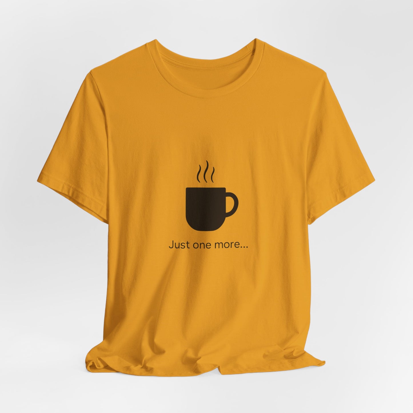 Coffee Tee — "Just One More..." Minimalist Coffee T-Shirt