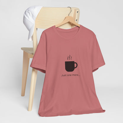 Coffee Tee — "Just One More..." Minimalist Coffee T-Shirt