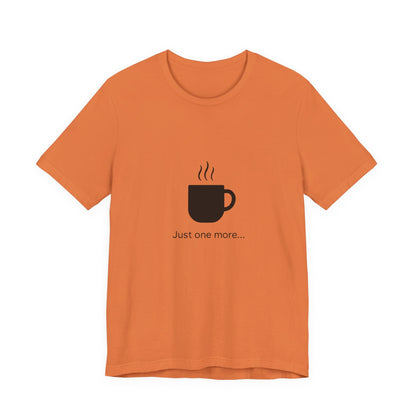 Coffee Tee — "Just One More..." Minimalist Coffee T-Shirt