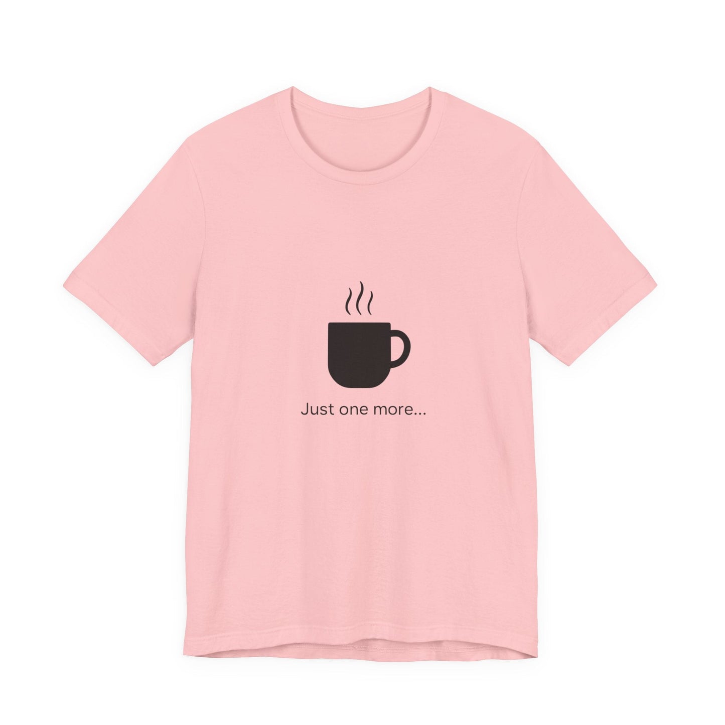 Coffee Tee — "Just One More..." Minimalist Coffee T-Shirt