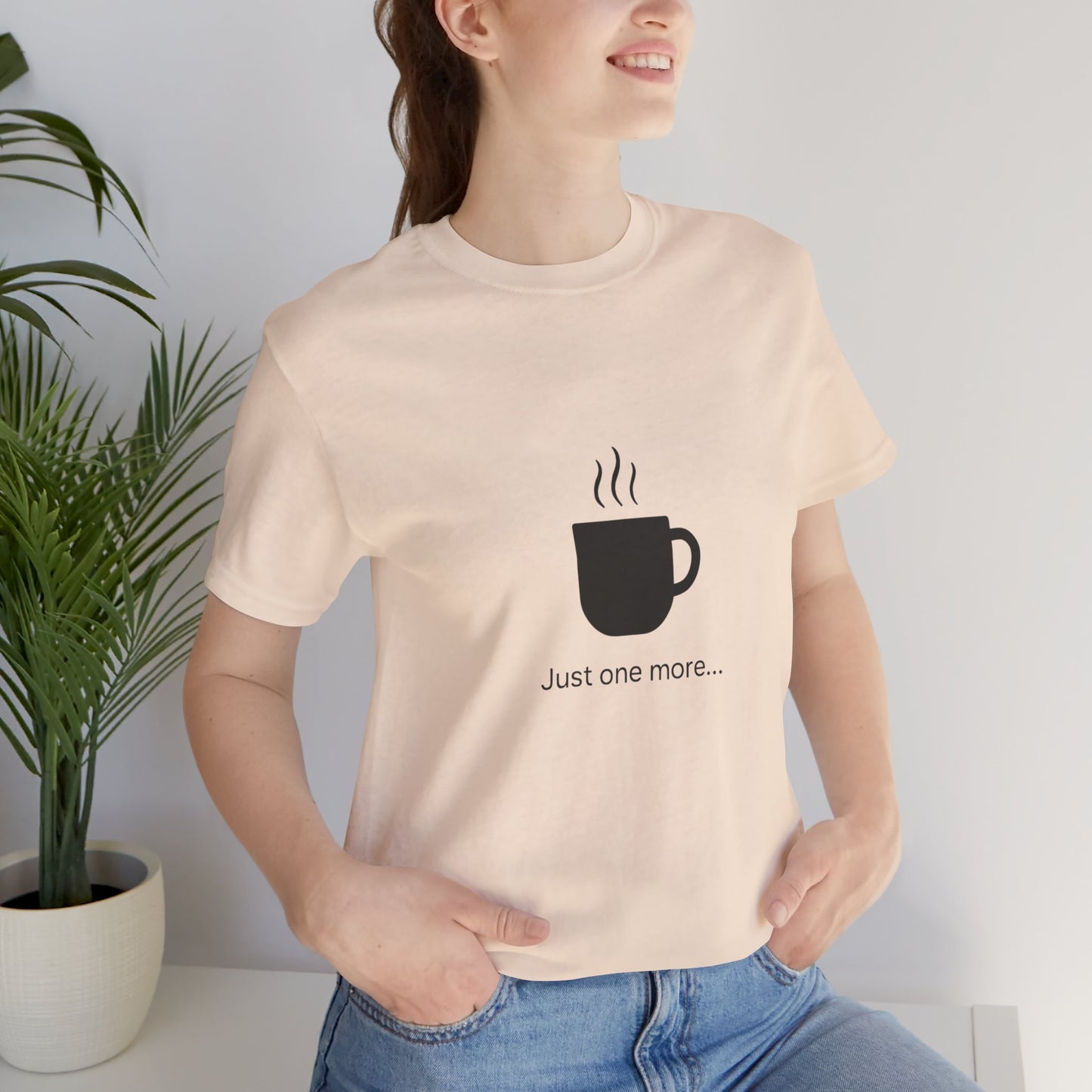 Coffee Tee — "Just One More..." Minimalist Coffee T-Shirt