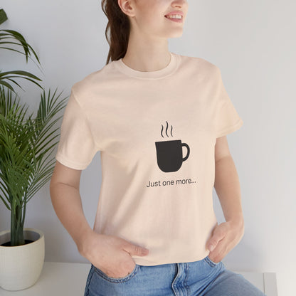 Coffee Tee — "Just One More..." Minimalist Coffee T-Shirt