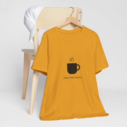 Coffee Tee — "Just One More..." Minimalist Coffee T-Shirt
