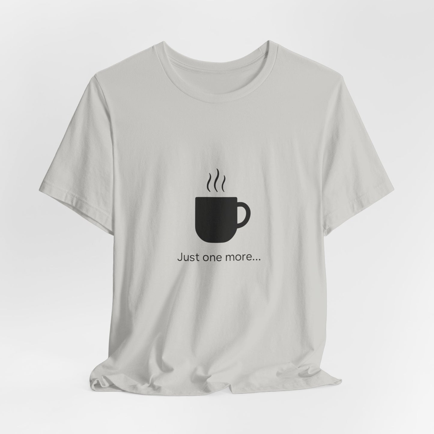 Coffee Tee — "Just One More..." Minimalist Coffee T-Shirt