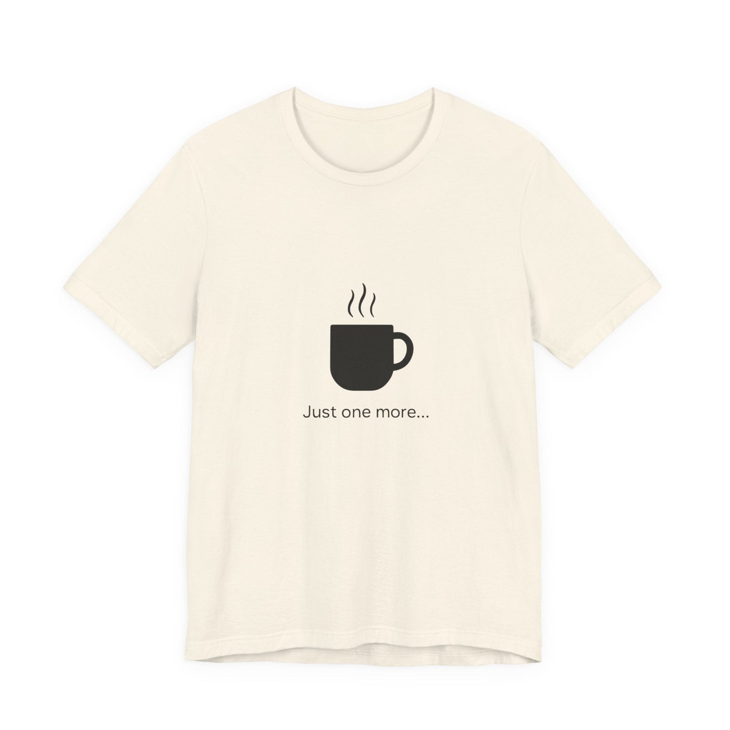 Coffee Tee — "Just One More..." Minimalist Coffee T-Shirt
