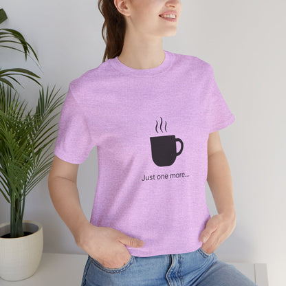 Coffee Tee — "Just One More..." Minimalist Coffee T-Shirt