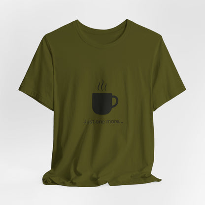 Coffee Tee — "Just One More..." Minimalist Coffee T-Shirt