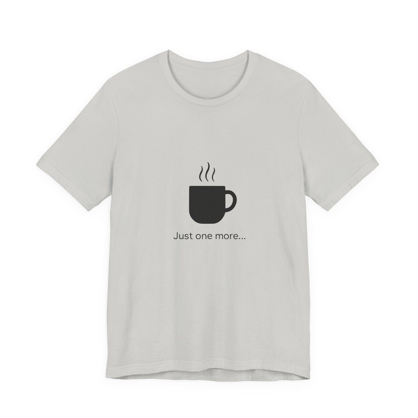 Coffee Tee — "Just One More..." Minimalist Coffee T-Shirt