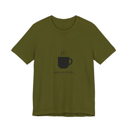 Coffee Tee — "Just One More..." Minimalist Coffee T-Shirt