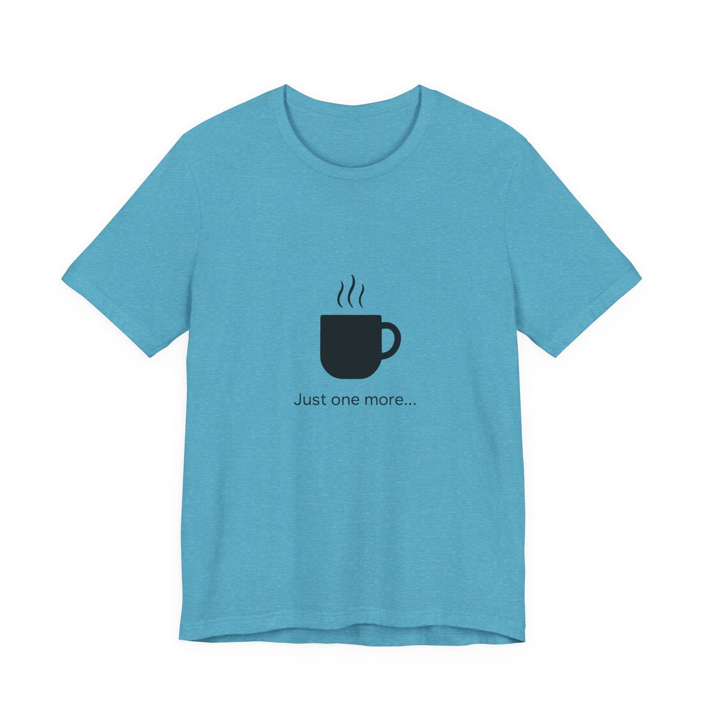 Coffee Tee — "Just One More..." Minimalist Coffee T-Shirt