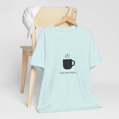 Coffee Tee — "Just One More..." Minimalist Coffee T-Shirt