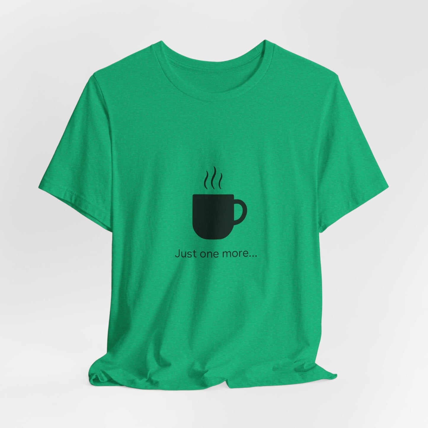 Coffee Tee — "Just One More..." Minimalist Coffee T-Shirt