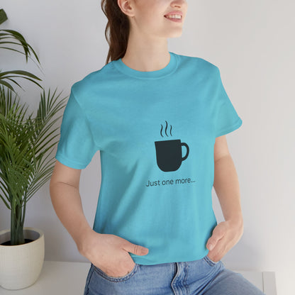 Coffee Tee — "Just One More..." Minimalist Coffee T-Shirt