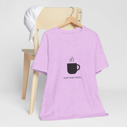 Coffee Tee — "Just One More..." Minimalist Coffee T-Shirt