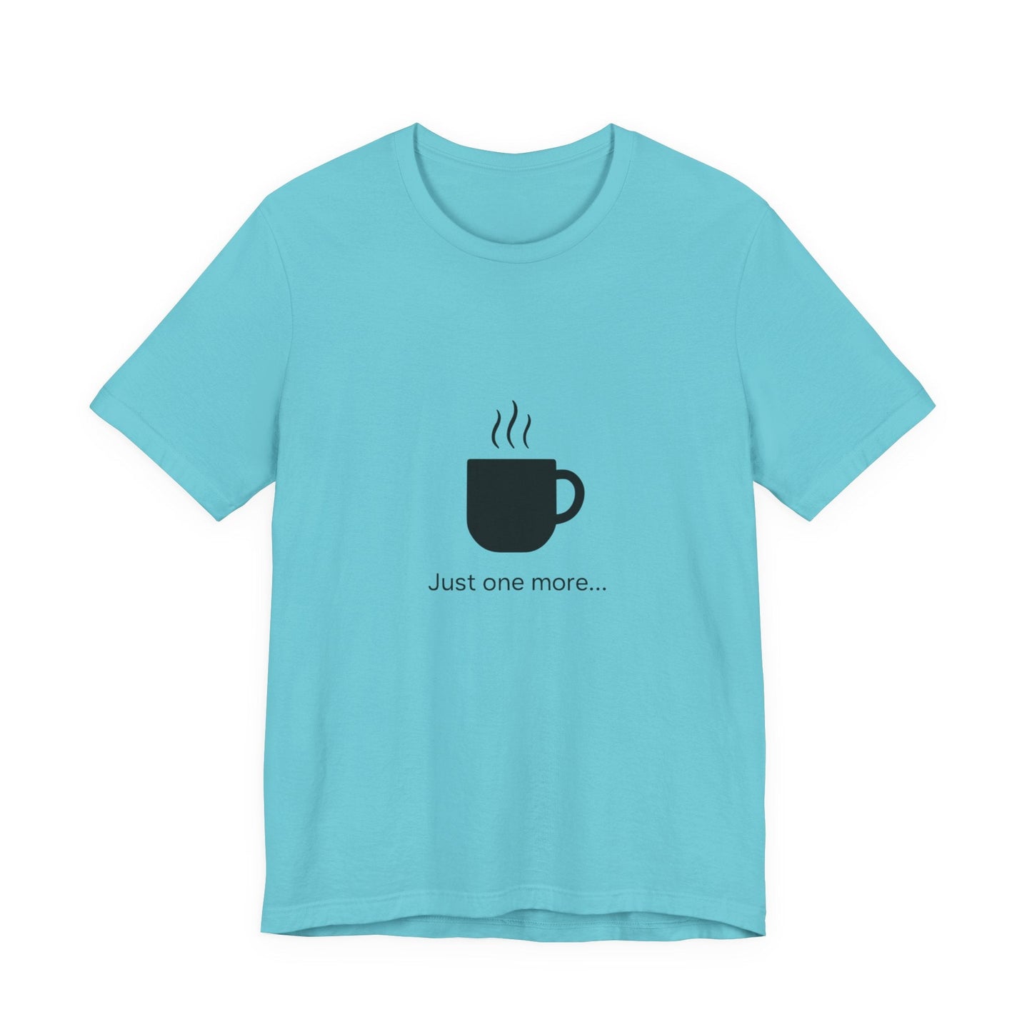 Coffee Tee — "Just One More..." Minimalist Coffee T-Shirt