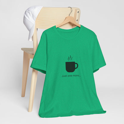 Coffee Tee — "Just One More..." Minimalist Coffee T-Shirt