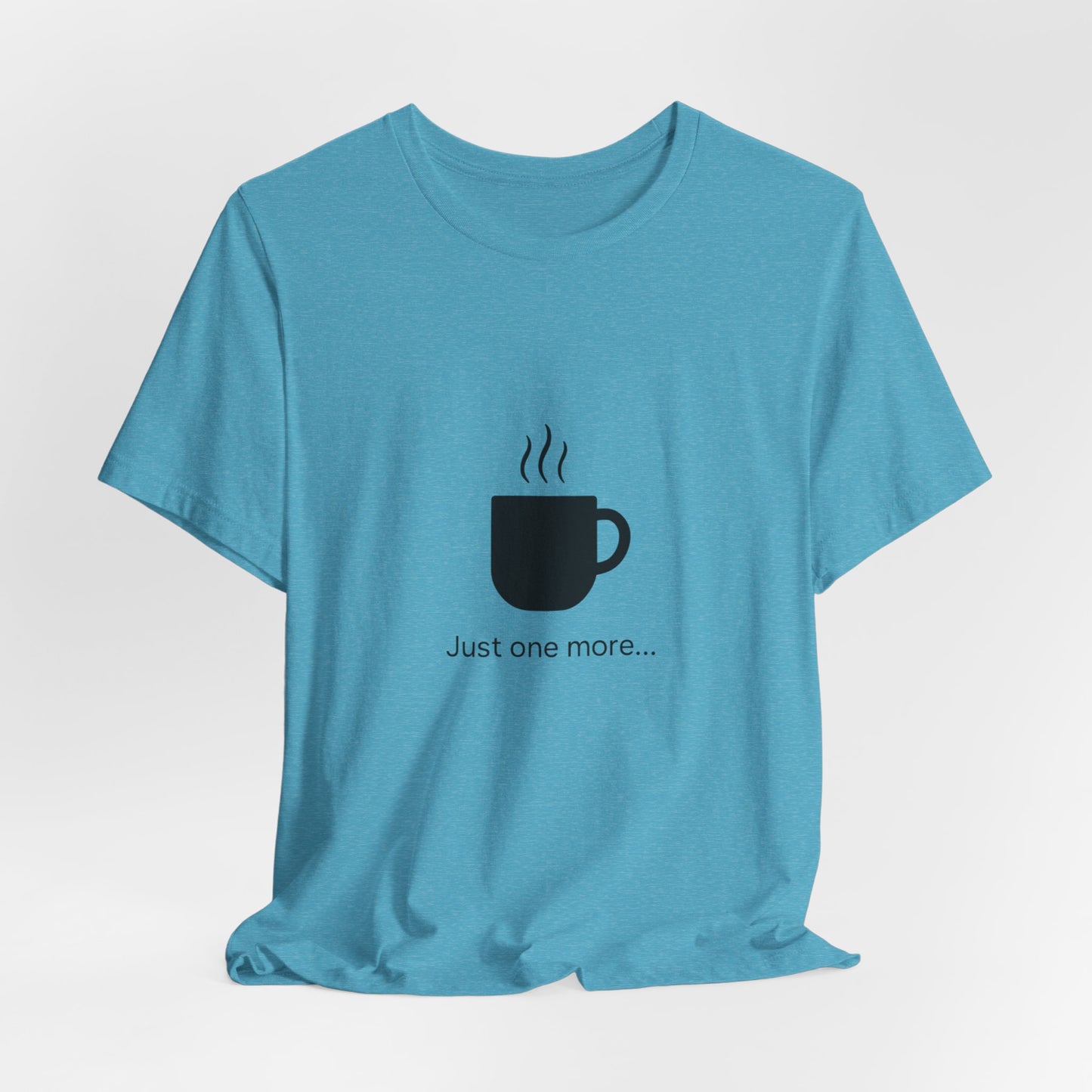 Coffee Tee — "Just One More..." Minimalist Coffee T-Shirt