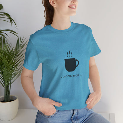 Coffee Tee — "Just One More..." Minimalist Coffee T-Shirt