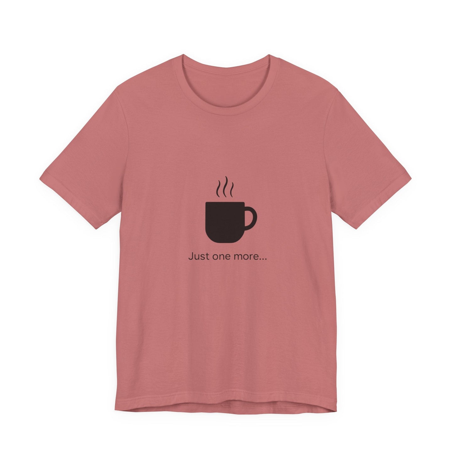 Coffee Tee — "Just One More..." Minimalist Coffee T-Shirt