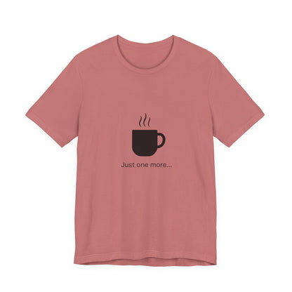 Coffee Tee — "Just One More..." Minimalist Coffee T-Shirt