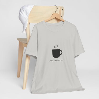 Coffee Tee — "Just One More..." Minimalist Coffee T-Shirt