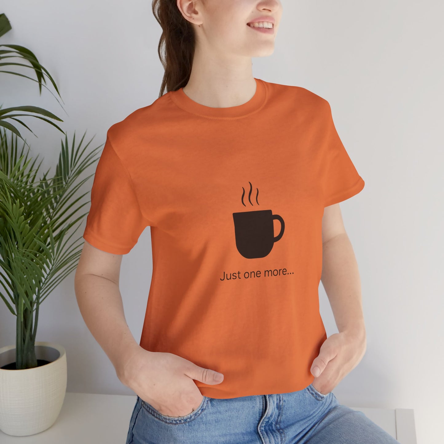 Coffee Tee — "Just One More..." Minimalist Coffee T-Shirt