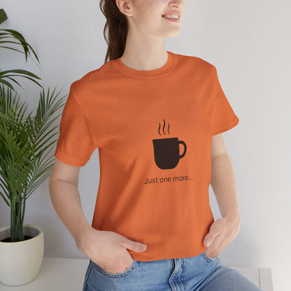 Coffee Tee — "Just One More..." Minimalist Coffee T-Shirt