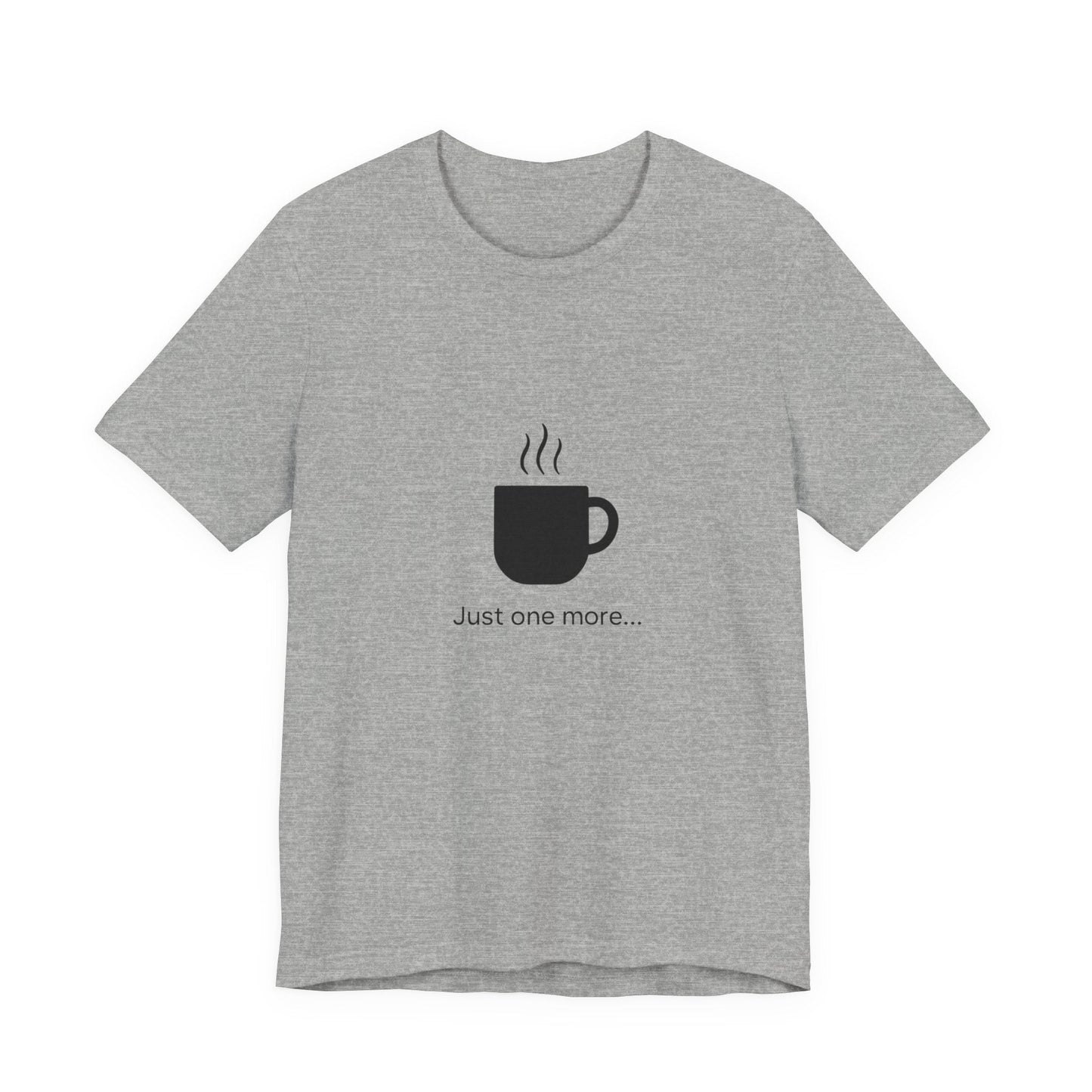 Coffee Tee — "Just One More..." Minimalist Coffee T-Shirt