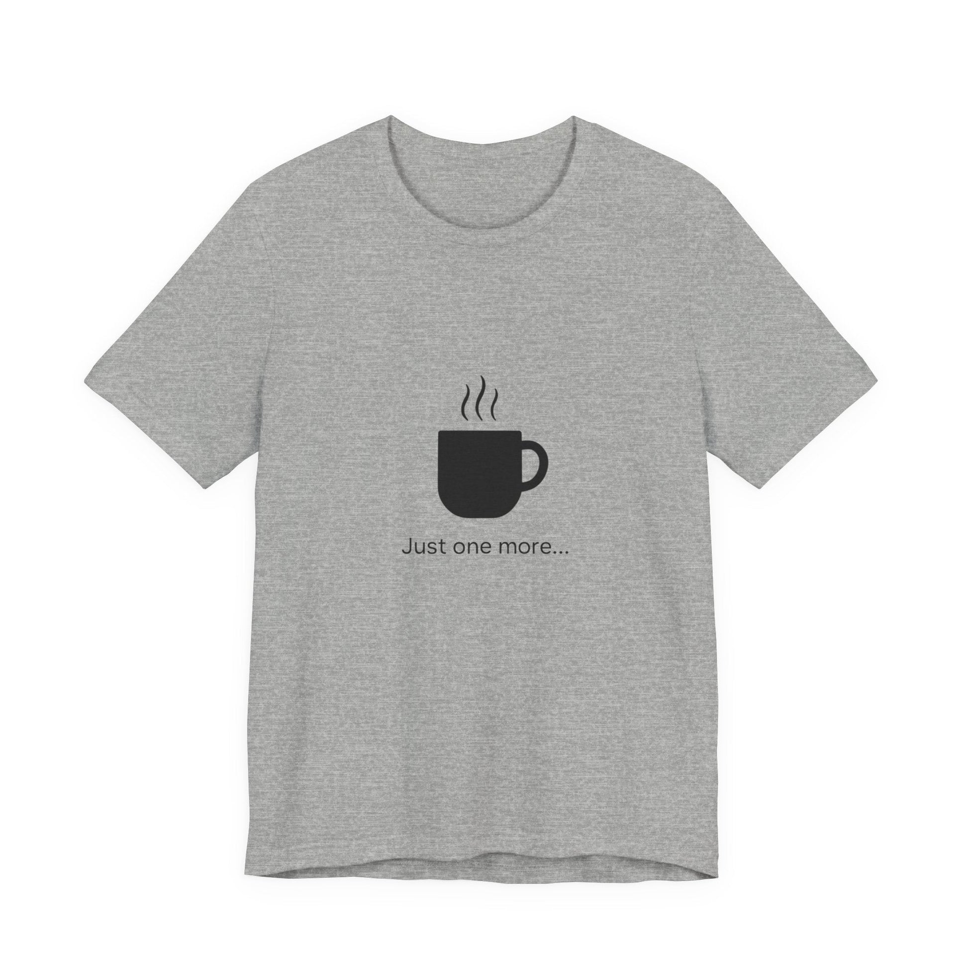 Coffee Tee — "Just One More..." Minimalist Coffee T-Shirt