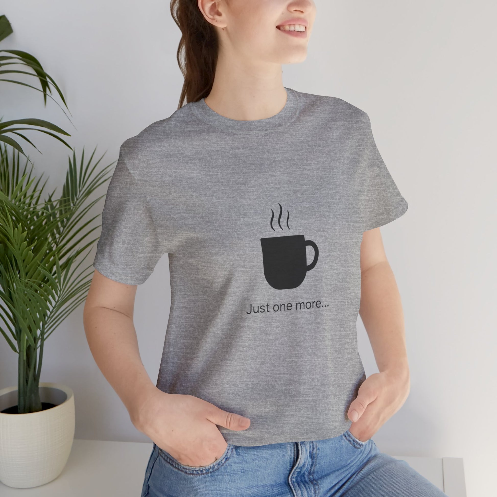 Coffee Tee — "Just One More..." Minimalist Coffee T-Shirt