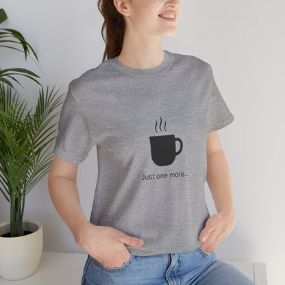 Coffee Tee — "Just One More..." Minimalist Coffee T-Shirt