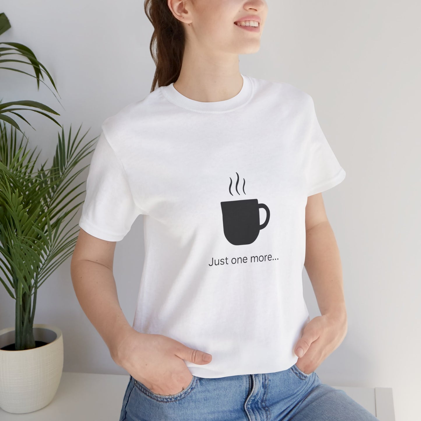 Coffee Tee — "Just One More..." Minimalist Coffee T-Shirt