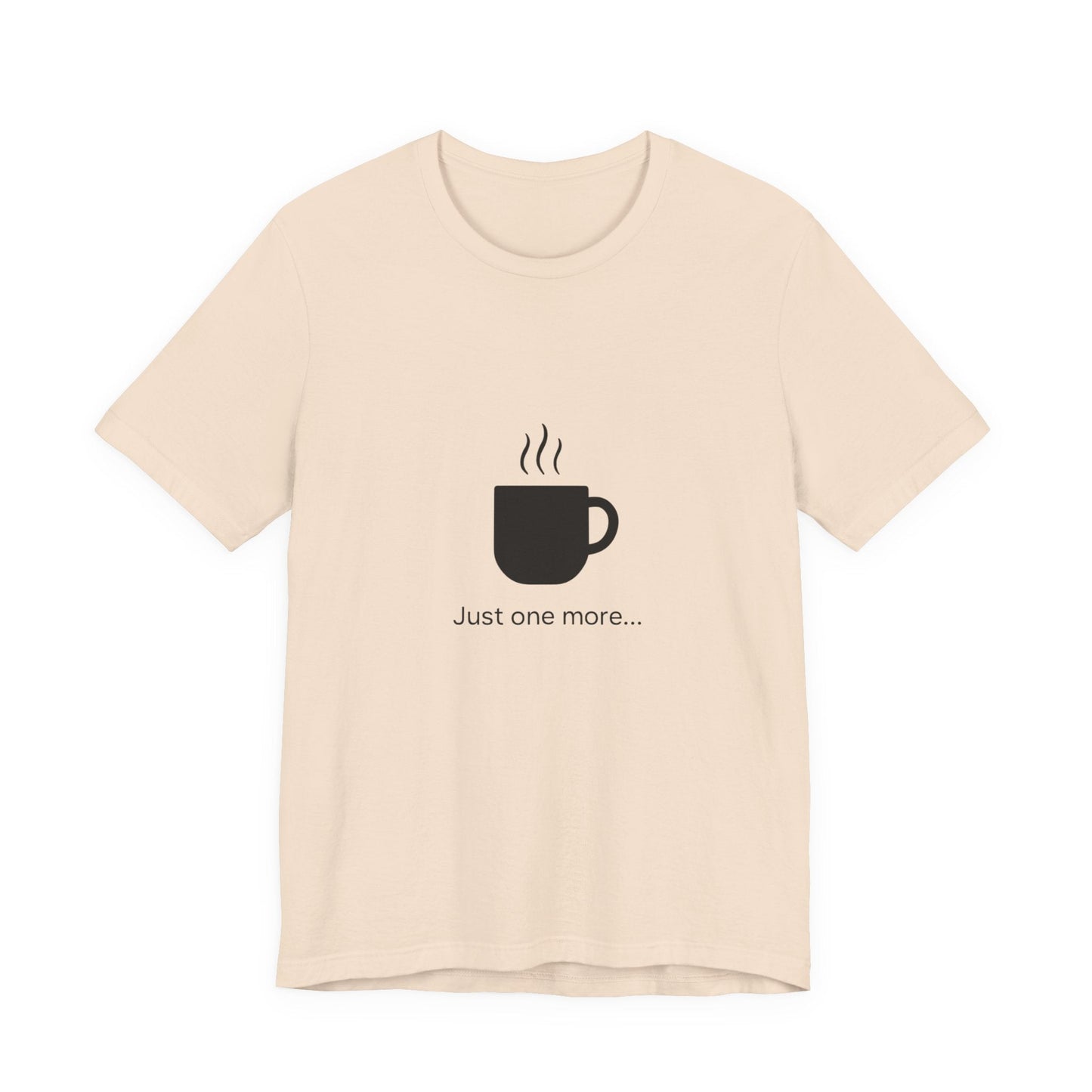 Coffee Tee — "Just One More..." Minimalist Coffee T-Shirt