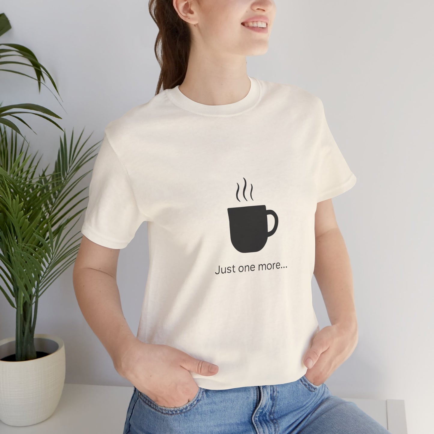 Coffee Tee — "Just One More..." Minimalist Coffee T-Shirt