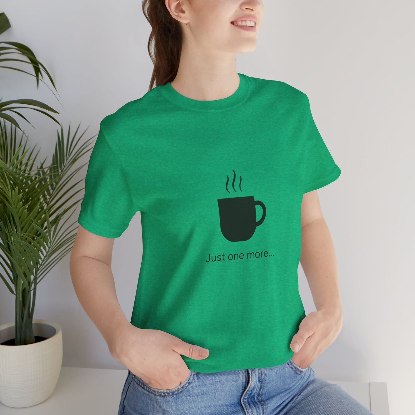 Coffee Tee — "Just One More..." Minimalist Coffee T-Shirt