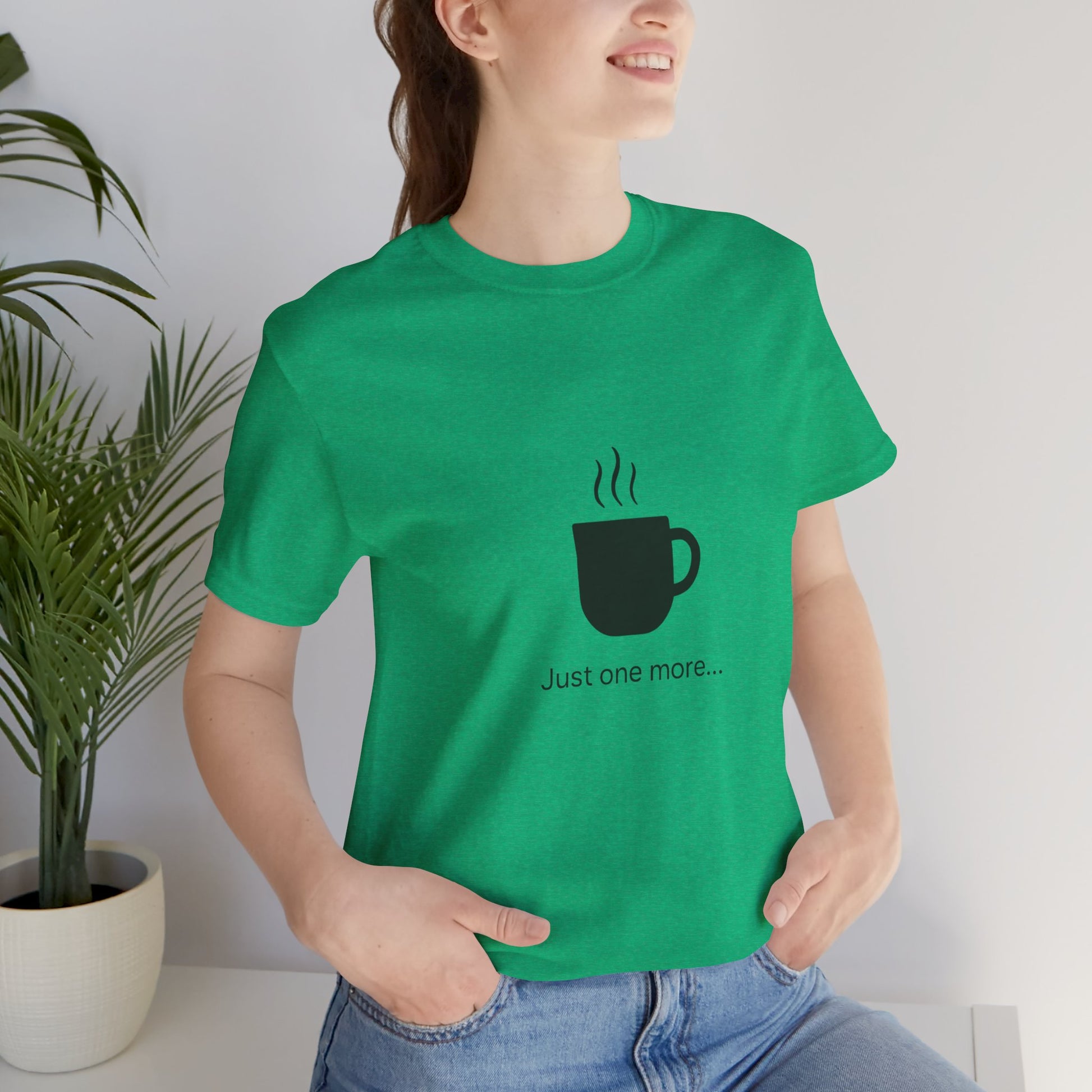 Coffee Tee — "Just One More..." Minimalist Coffee T-Shirt