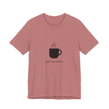 Coffee Tee — "Just One More..." Minimalist Coffee T-Shirt