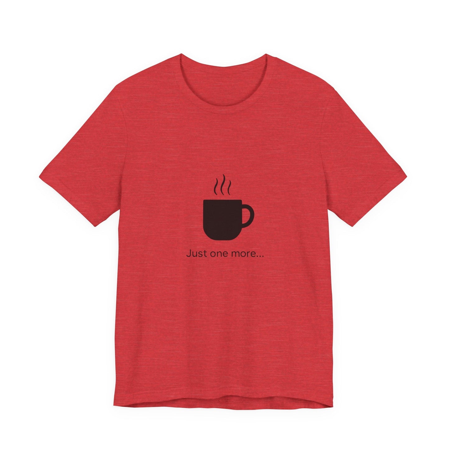 Coffee Tee — "Just One More..." Minimalist Coffee T-Shirt