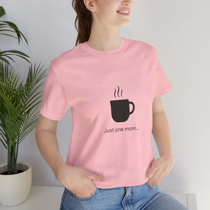 Coffee Tee — "Just One More..." Minimalist Coffee T-Shirt