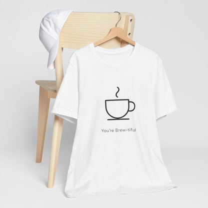 Coffee Tee - "You're Brew-tiful" Minimalist Coffee Cup Graphic T-Shirt Printify