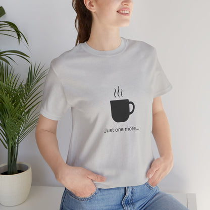 Coffee Tee — "Just One More..." Minimalist Coffee T-Shirt