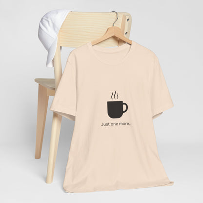 Coffee Tee — "Just One More..." Minimalist Coffee T-Shirt