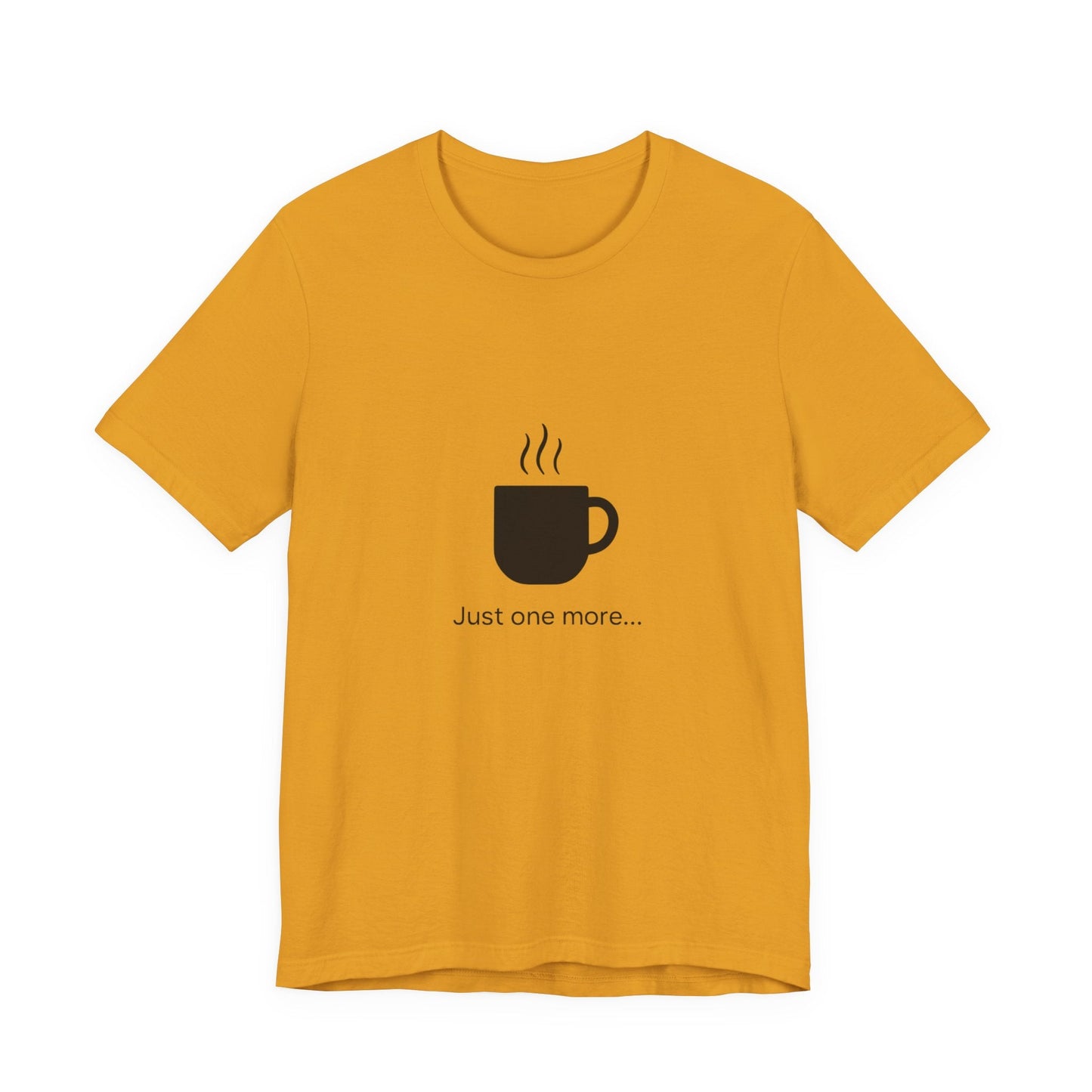 Coffee Tee — "Just One More..." Minimalist Coffee T-Shirt