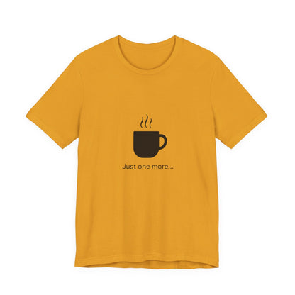 Coffee Tee — "Just One More..." Minimalist Coffee T-Shirt