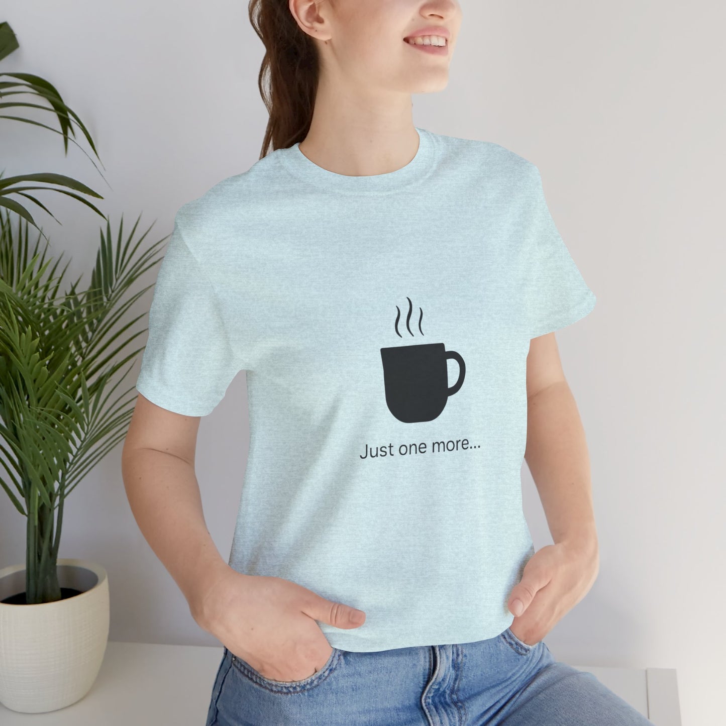 Coffee Tee — "Just One More..." Minimalist Coffee T-Shirt