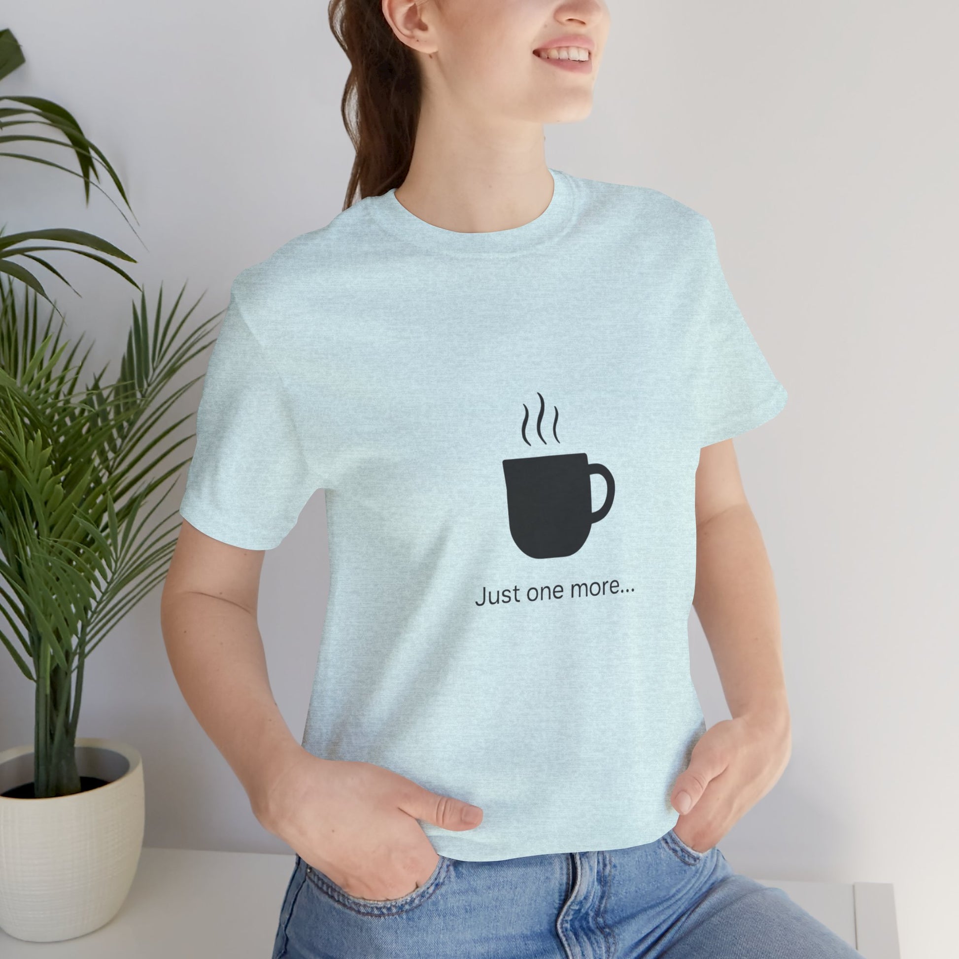 Coffee Tee — "Just One More..." Minimalist Coffee T-Shirt