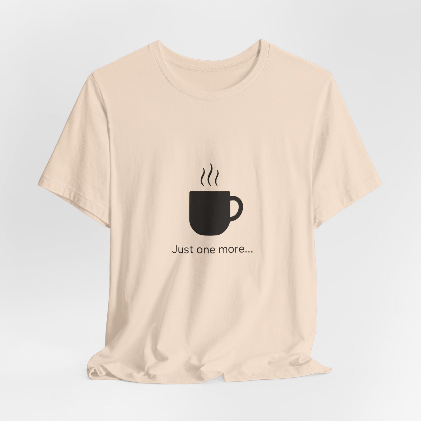 Coffee Tee — "Just One More..." Minimalist Coffee T-Shirt