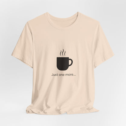 Coffee Tee — "Just One More..." Minimalist Coffee T-Shirt