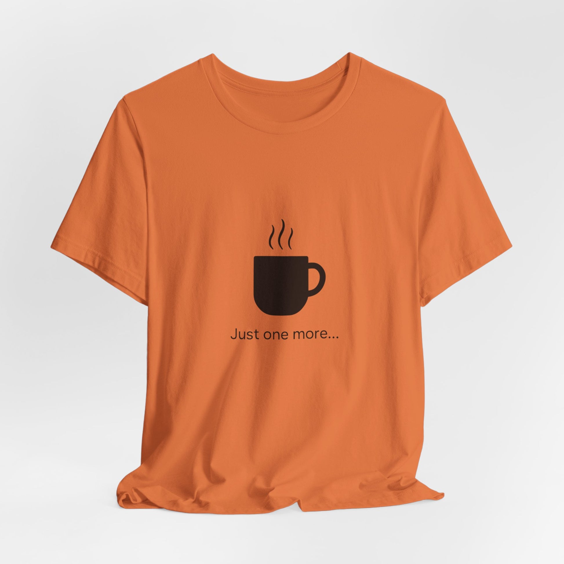 Coffee Tee — "Just One More..." Minimalist Coffee T-Shirt